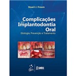Ficha técnica e caractérísticas do produto Livro - Complicações em Implantodontia Oral: Etilologia, Prevenção e Tratamento