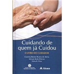 Ficha técnica e caractérísticas do produto Livro - Cuidando de Quem já Cuidou: o Livro do Cuidador