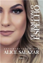 Ficha técnica e caractérísticas do produto Livro - de Bem com o Espelho - Automaquiagem com Alice Salazar