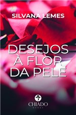 Ficha técnica e caractérísticas do produto Livro - Desejos à Flor da Pele