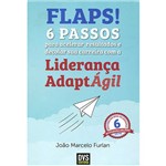 Ficha técnica e caractérísticas do produto Livro - Flaps! 6 Passos para Acelerar Resultados e Decolar Sua Carreira com a Liderança Adaptágil