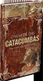 Ficha técnica e caractérísticas do produto Livro - o Mártir das Catacumbas - Ed. Presente