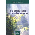 Ficha técnica e caractérísticas do produto Livro - Pinceladas de Luz na Floresta Amazônica