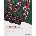 Ficha técnica e caractérísticas do produto Livro - Rebelde e Outros Contos Amazônicos, o