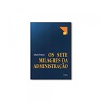 Ficha técnica e caractérísticas do produto Livro - Sete Milagres da Administração, os - Editora
