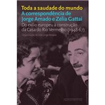 Ficha técnica e caractérísticas do produto Livro - Toda a Saudade do Mundo: a Correspondência de Jorge Amado e Zélia Gattai
