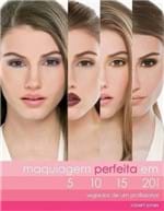 Ficha técnica e caractérísticas do produto Maquiagem Perfeita em 5, 10, 15 e 20 Minutos