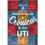 Ficha técnica e caractérísticas do produto Memórias Agudas e Crônicas de uma Uti
