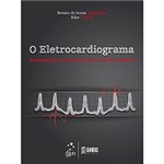 Ficha técnica e caractérísticas do produto O Eletrocardiograma: Fundamentos e Relevância na Prática