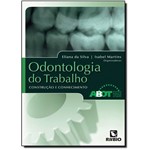 Ficha técnica e caractérísticas do produto Odontologia do Trabalho: Construção e Conhecimento