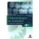 Ficha técnica e caractérísticas do produto Odontologia do Trabalho - Construcao e Conhecimento