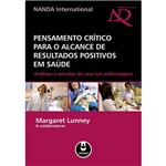 Ficha técnica e caractérísticas do produto Pensamento Crítico para o Alcance de Resultados Positivos em Saúde: Análises e Estudos de Caso em Enfermagem