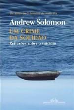 Ficha técnica e caractérísticas do produto Um Crime da Solidão - Reflexões Sobre o Suicídio - Solomon,andrew - Ed...