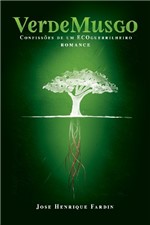 Ficha técnica e caractérísticas do produto Verde-Musgo, Confissões de um Ecoguerrilheiro